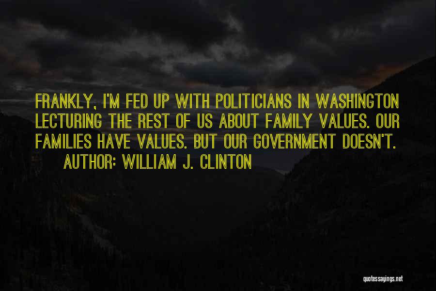 Fed Up With Family Quotes By William J. Clinton