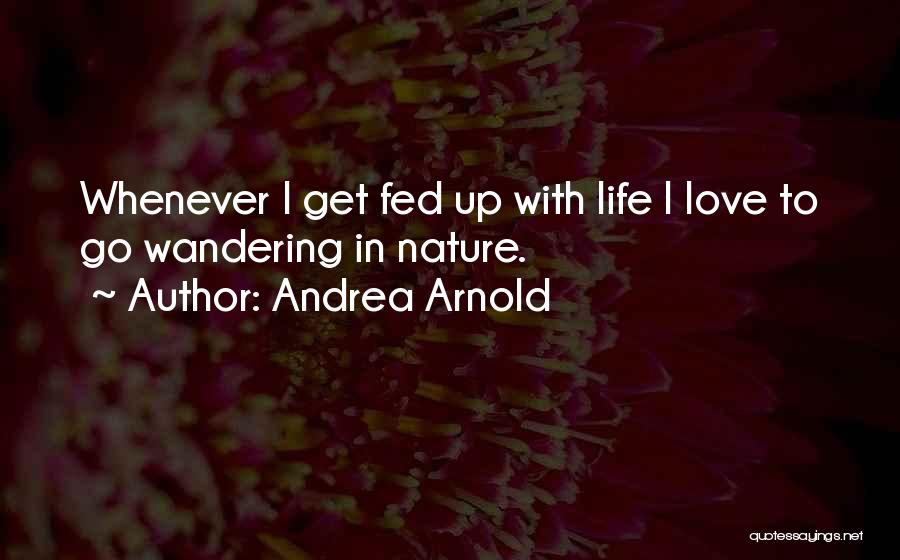 Fed Up With Life Quotes By Andrea Arnold