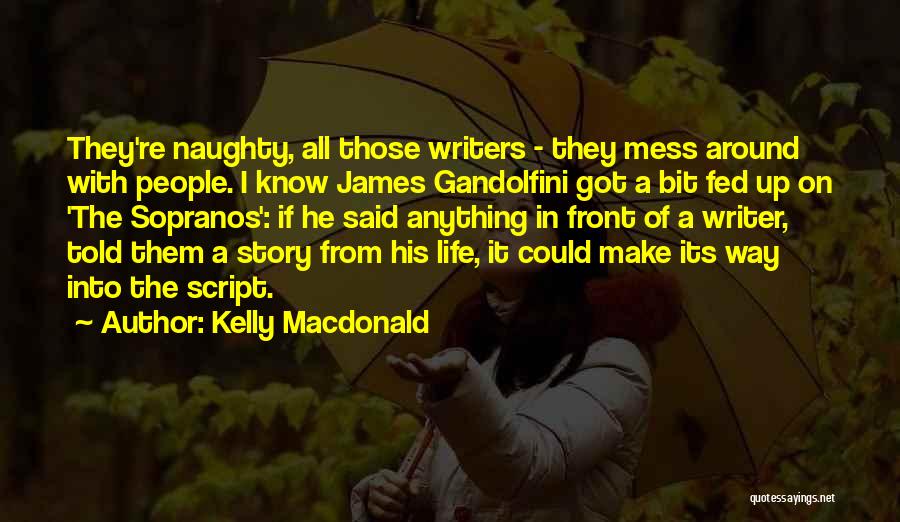 Fed Up With Life Quotes By Kelly Macdonald