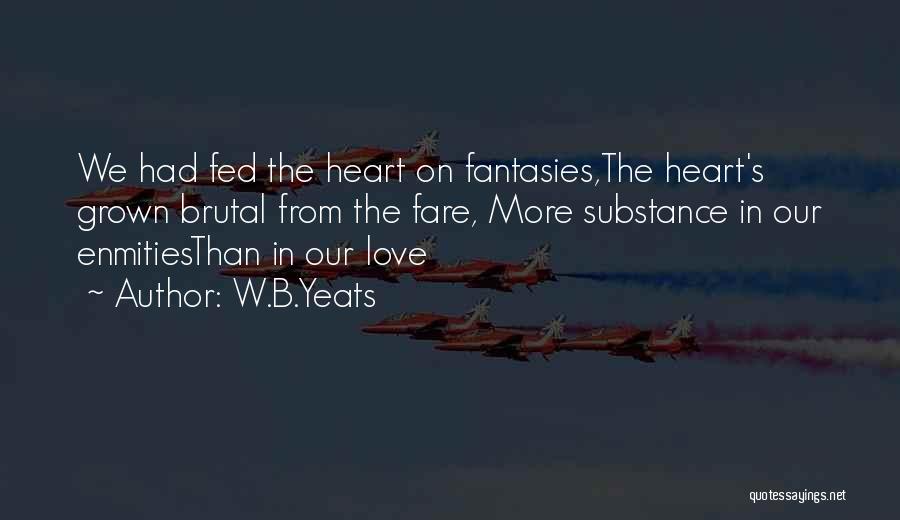 Fed Up With Love Quotes By W.B.Yeats