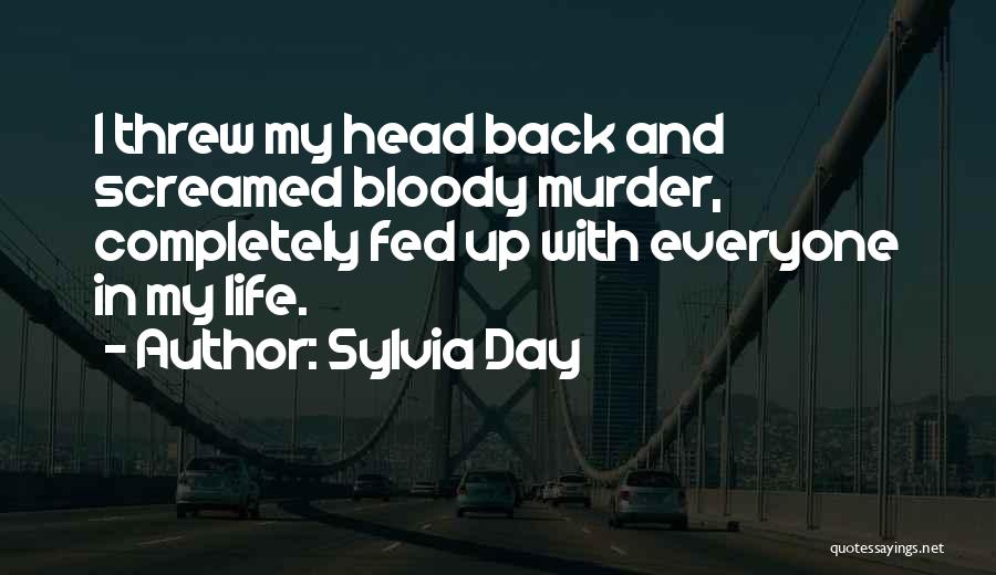 Fed Up With My Life Quotes By Sylvia Day