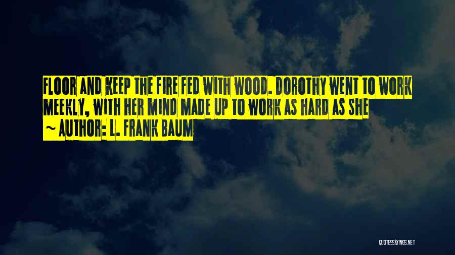 Fed Up With Work Quotes By L. Frank Baum