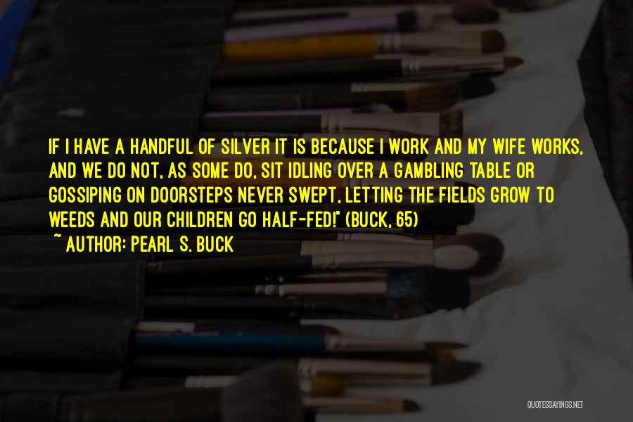 Fed Up With Work Quotes By Pearl S. Buck