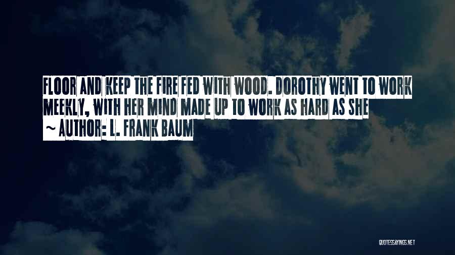 Fed Up Work Quotes By L. Frank Baum