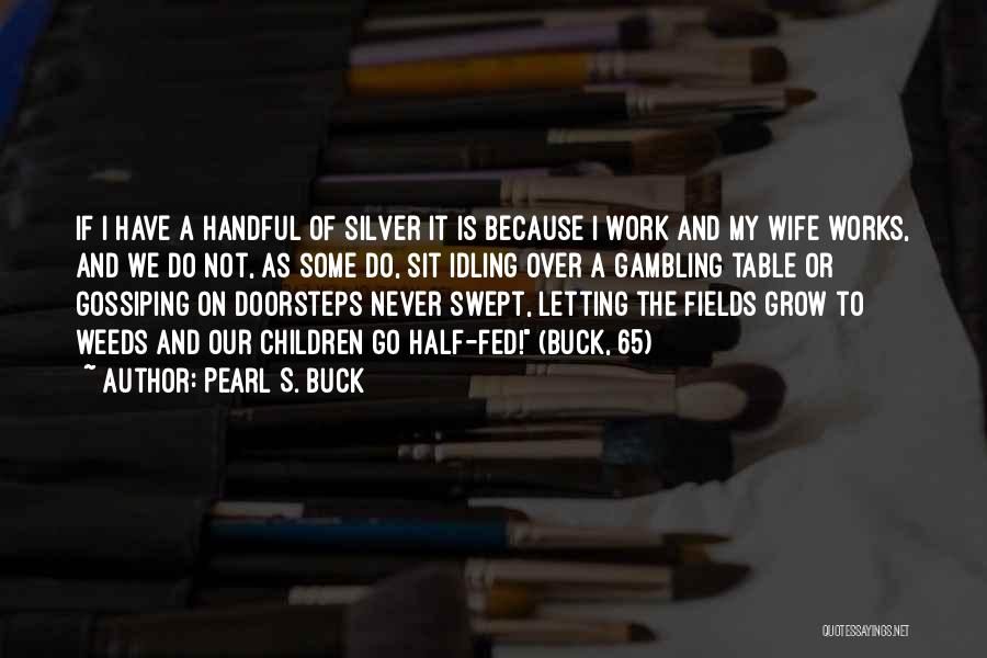 Fed Up Work Quotes By Pearl S. Buck