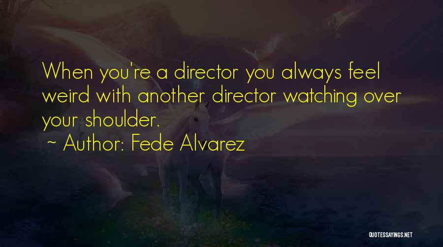 Fede Alvarez Quotes 1329066