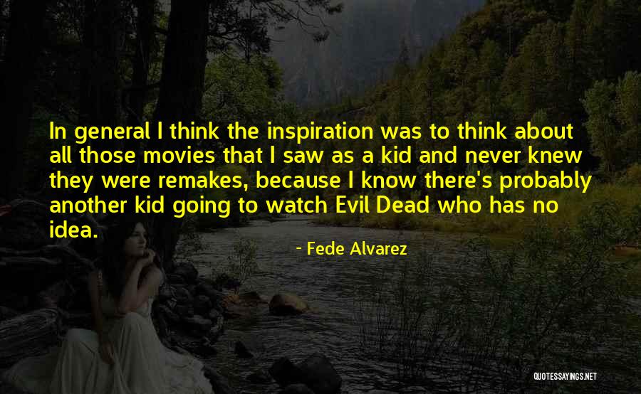 Fede Alvarez Quotes 1423930