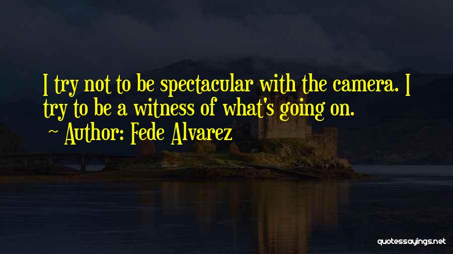 Fede Alvarez Quotes 1537004