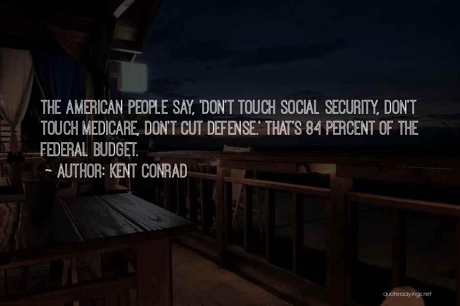 Federal Budget Quotes By Kent Conrad