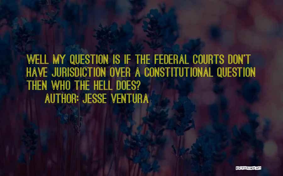 Federal Court Quotes By Jesse Ventura