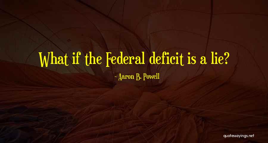 Federal Deficit Quotes By Aaron B. Powell Federal Deficit Quotes By Aaron B. Powell