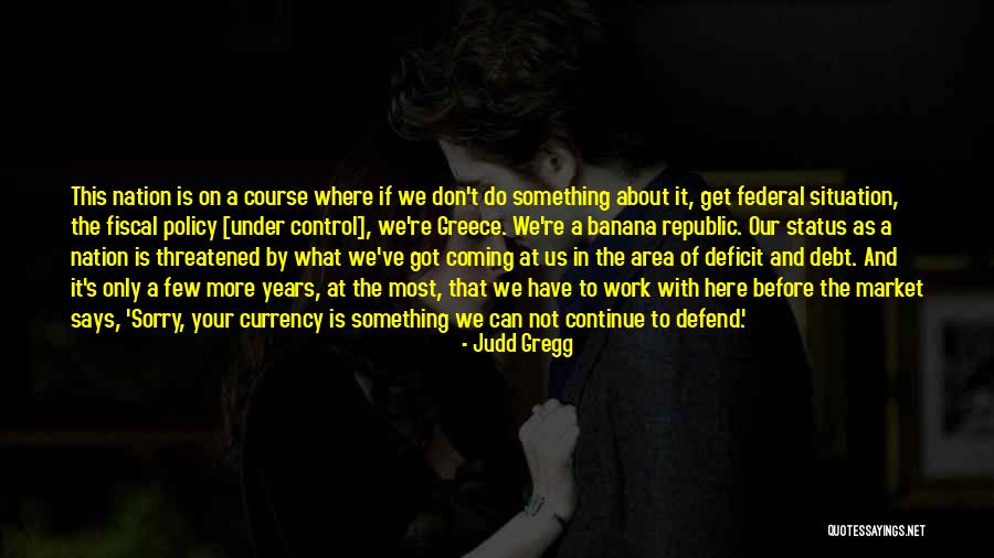 Federal Deficit Quotes By Judd Gregg Federal Deficit Quotes By Judd Gregg