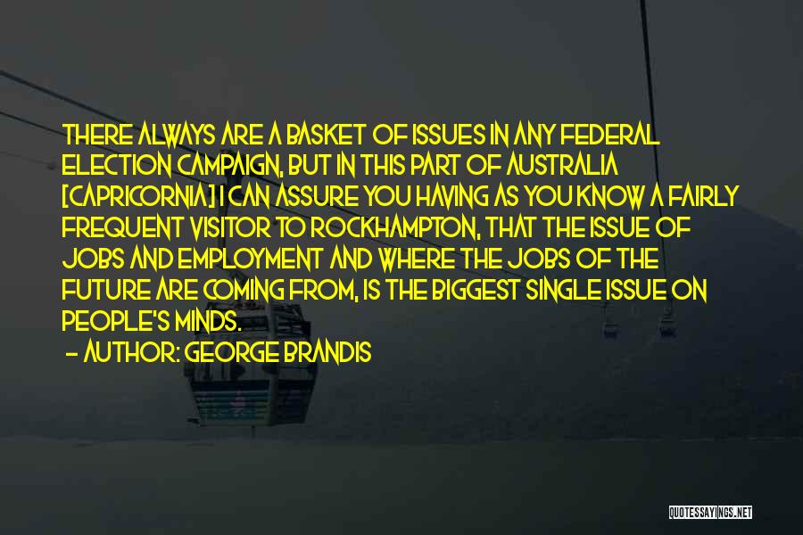 Federal Election Quotes By George Brandis