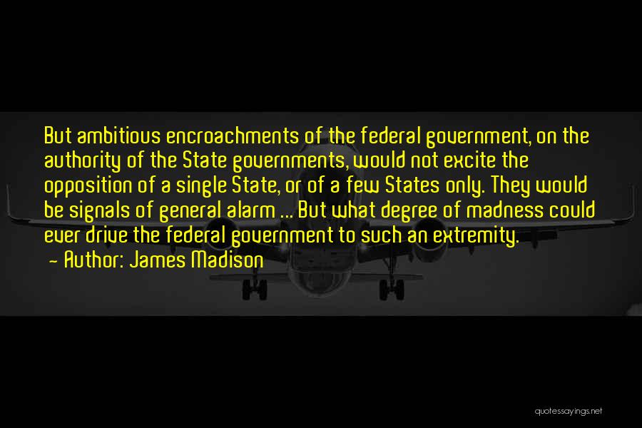 Federal Government Quotes By James Madison