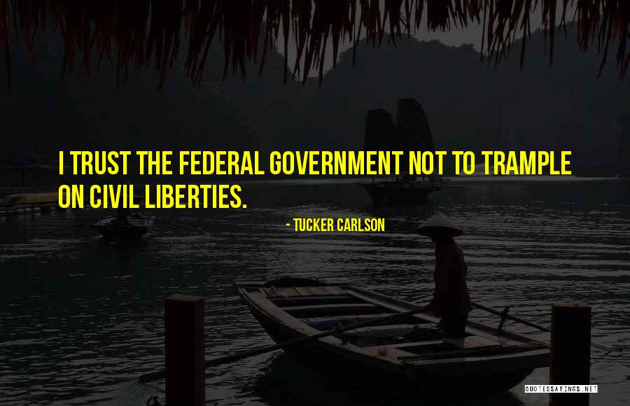 Federal Liberty Quotes By Tucker Carlson Federal Liberty Quotes By Tucker Carlson