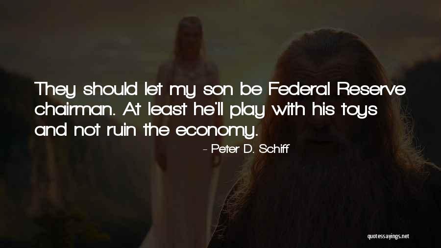 Federal Reserve Quotes By Peter D. Schiff Federal Reserve Quotes By Peter D. Schiff