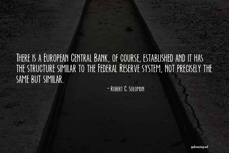 Federal Reserve Quotes By Robert C. Solomon Federal Reserve Quotes By Robert C. Solomon