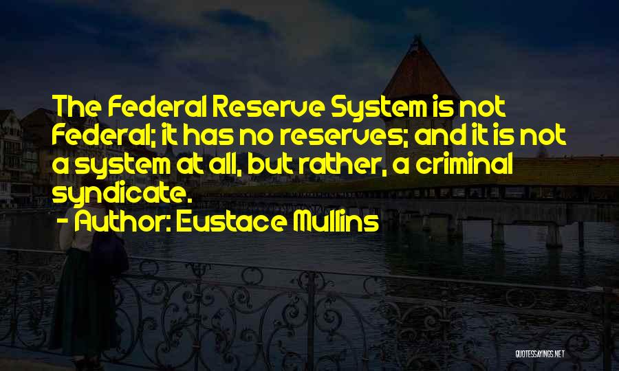 Federal Reserve System Quotes By Eustace Mullins