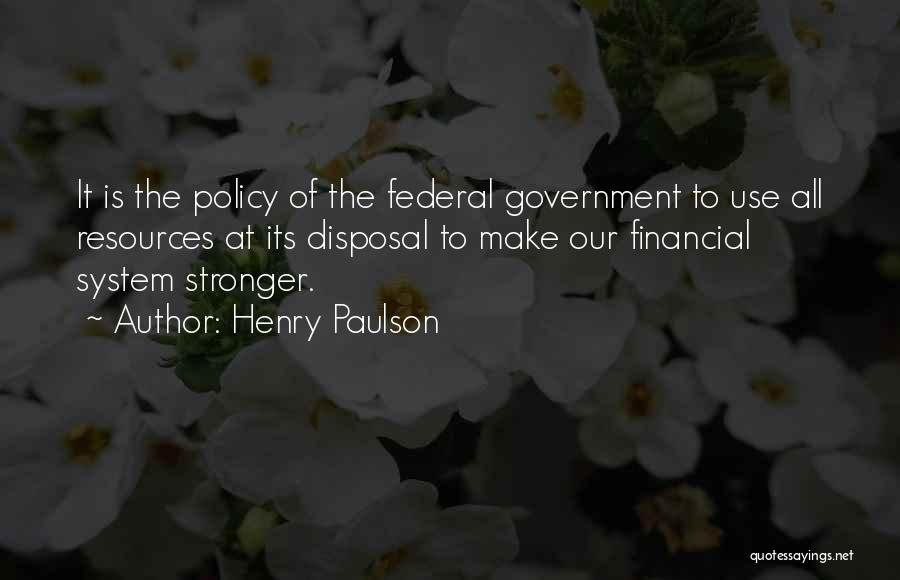 Federal System Of Government Quotes By Henry Paulson