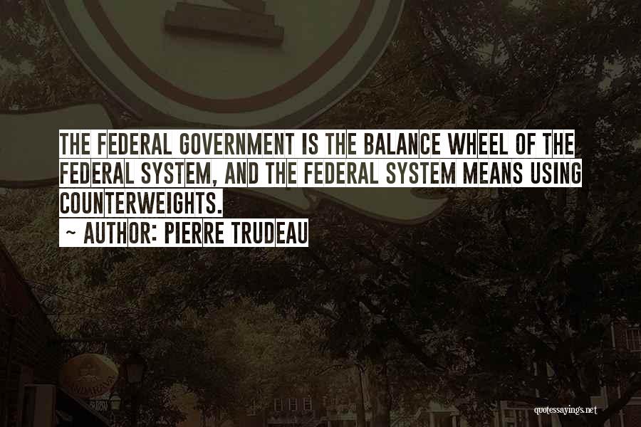 Federal System Of Government Quotes By Pierre Trudeau