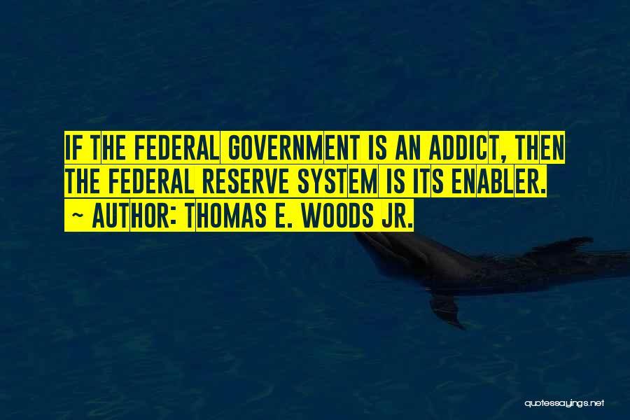 Federal System Of Government Quotes By Thomas E. Woods Jr.