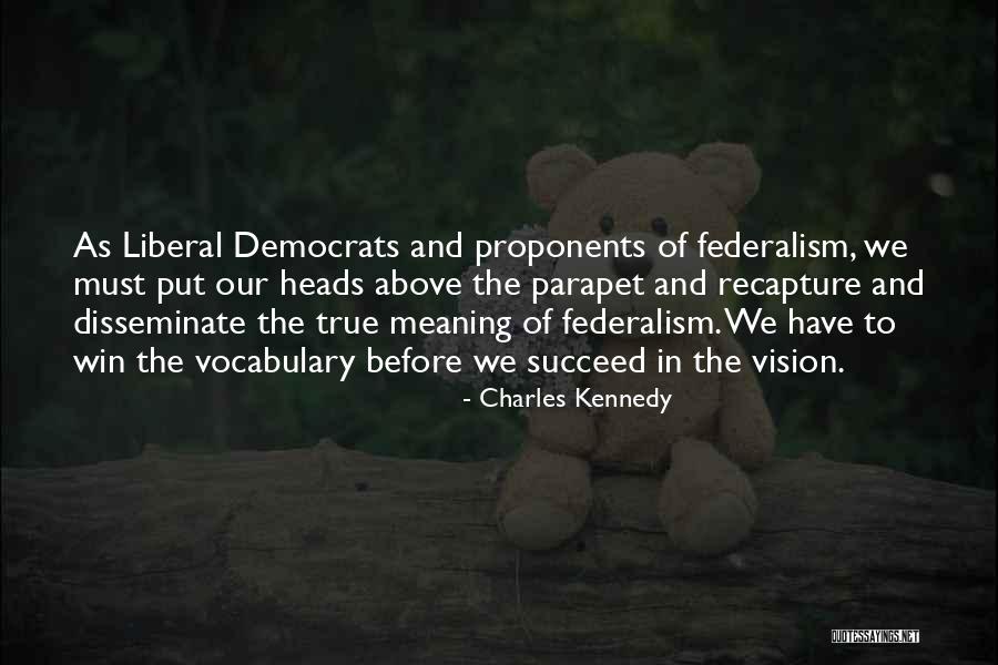 Federalism Best Quotes By Charles Kennedy Federalism Best Quotes By Charles Kennedy
