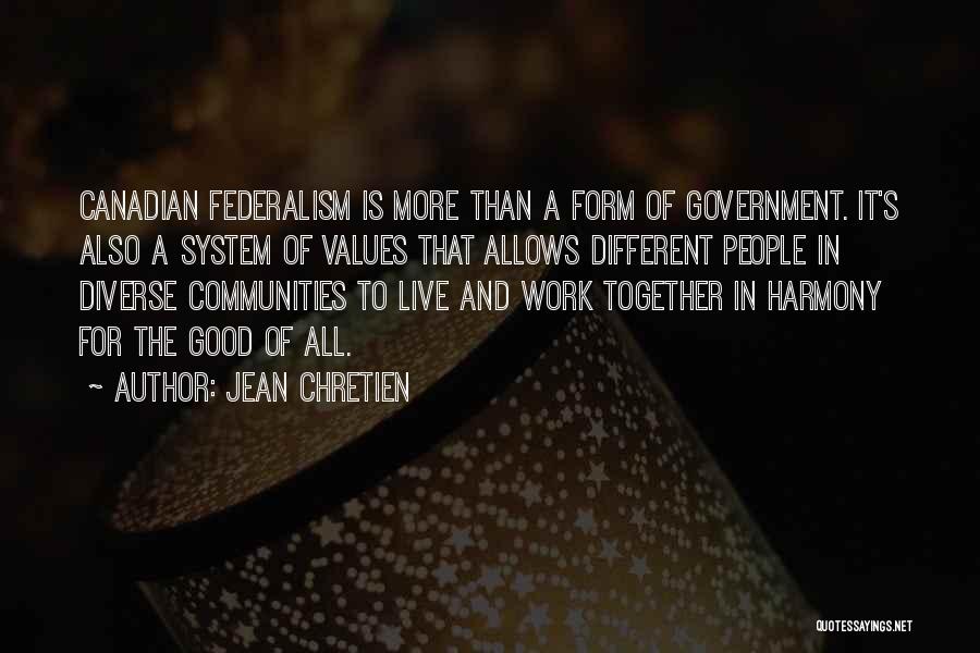 Federalism Good Quotes By Jean Chretien