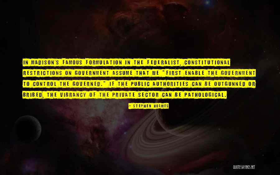 Federalist Quotes By Stephen Holmes Federalist Quotes By Stephen Holmes