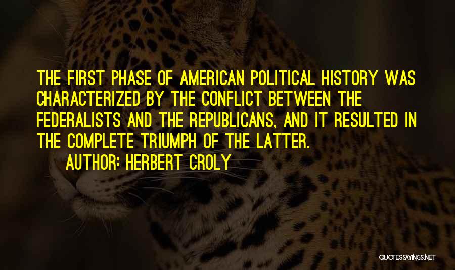 Federalists Quotes By Herbert Croly