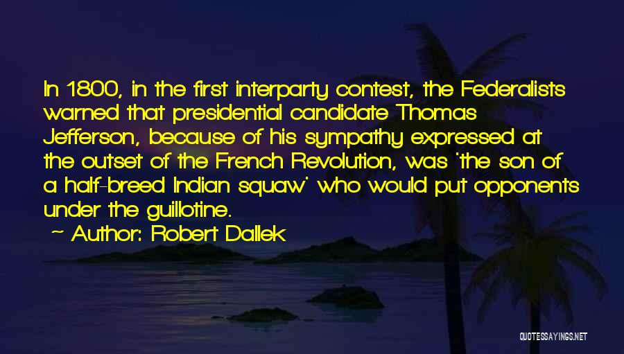 Federalists Quotes By Robert Dallek
