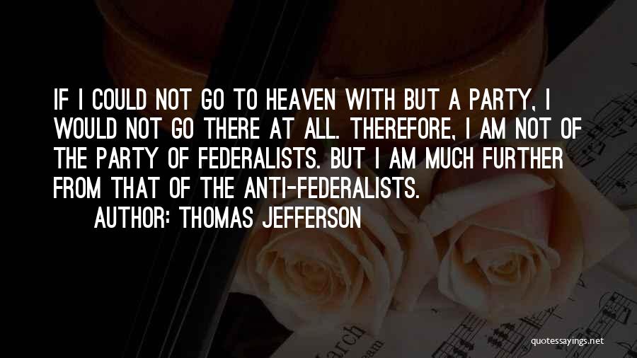 Federalists Quotes By Thomas Jefferson