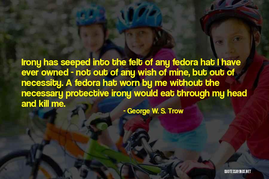 Fedora Hat Quotes By George W. S. Trow