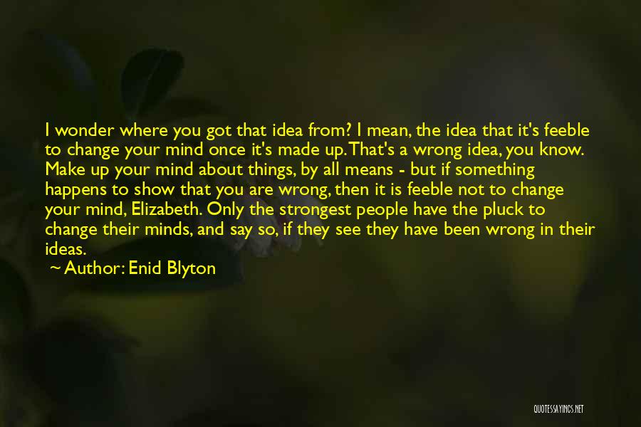 Feeble Mind Quotes By Enid Blyton