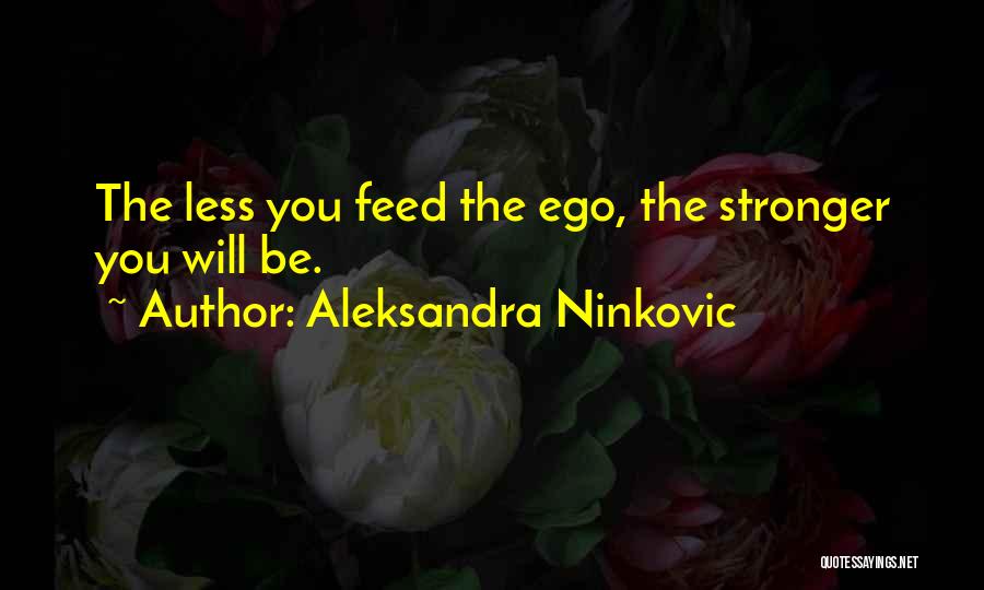 Feed Ego Quotes By Aleksandra Ninkovic