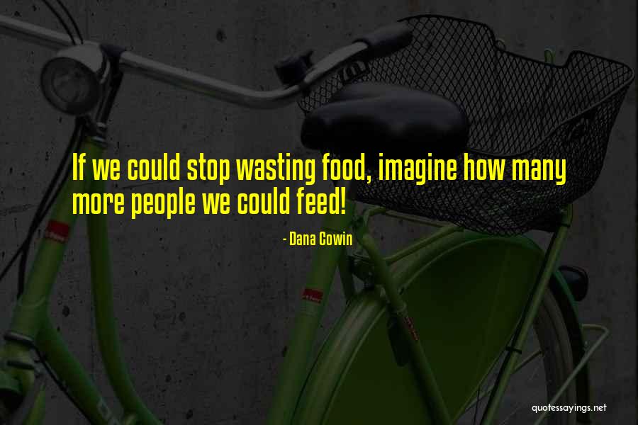 Feed Food Quotes By Dana Cowin