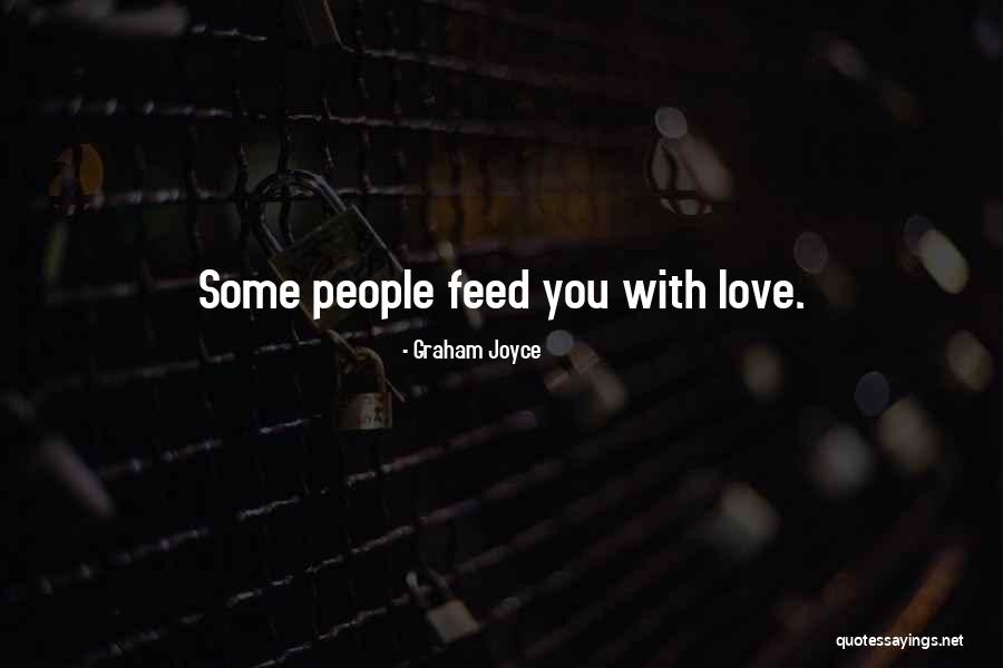 Feed Food Quotes By Graham Joyce