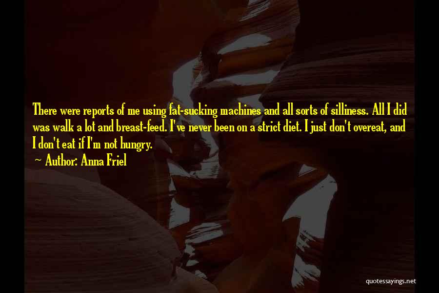 Feed Me I'm Hungry Quotes By Anna Friel