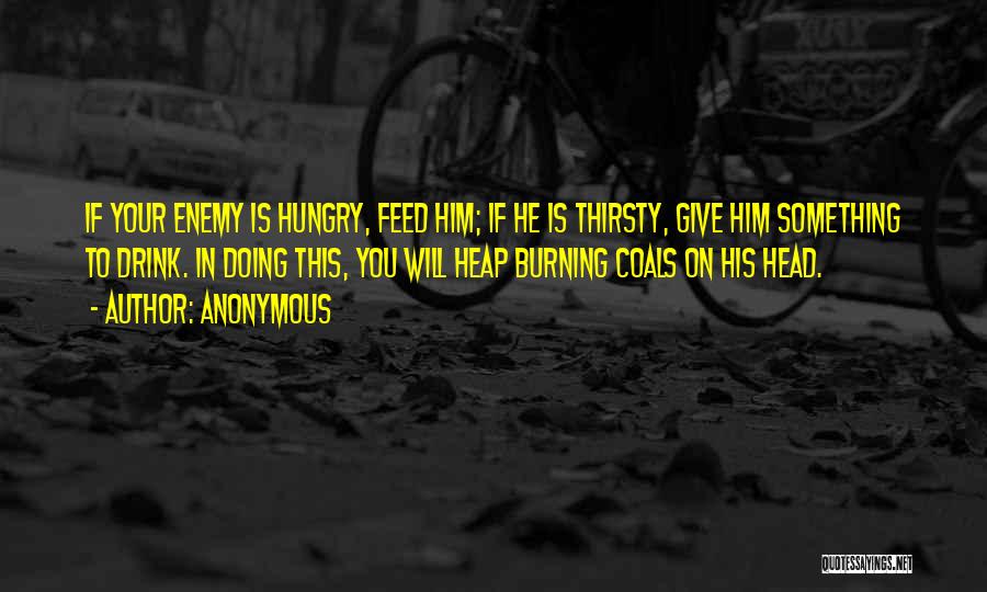 Feed Me I'm Hungry Quotes By Anonymous