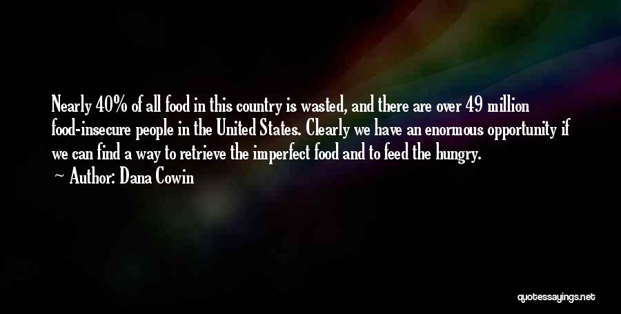 Feed Me I'm Hungry Quotes By Dana Cowin