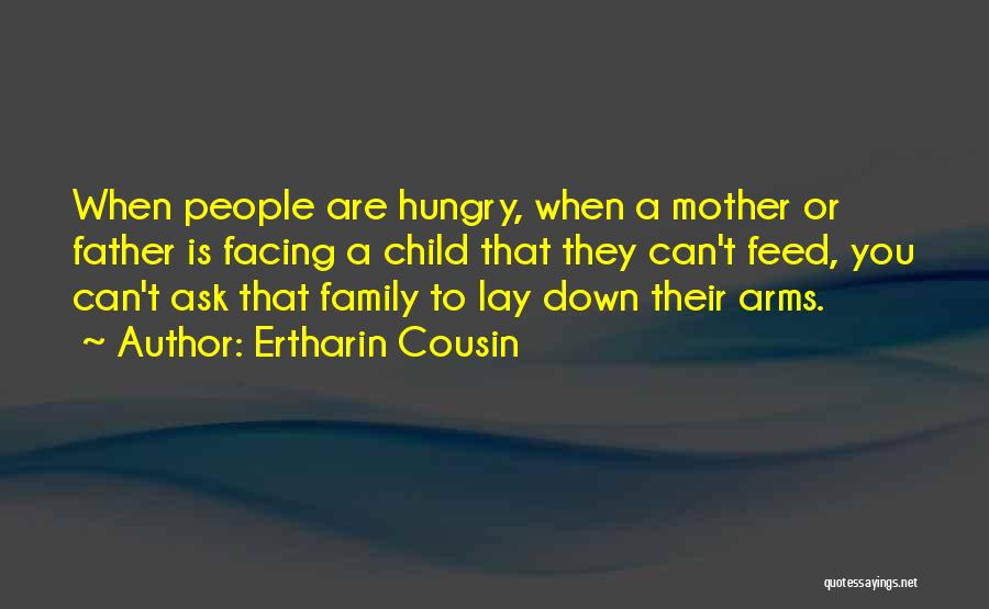 Feed Me I'm Hungry Quotes By Ertharin Cousin