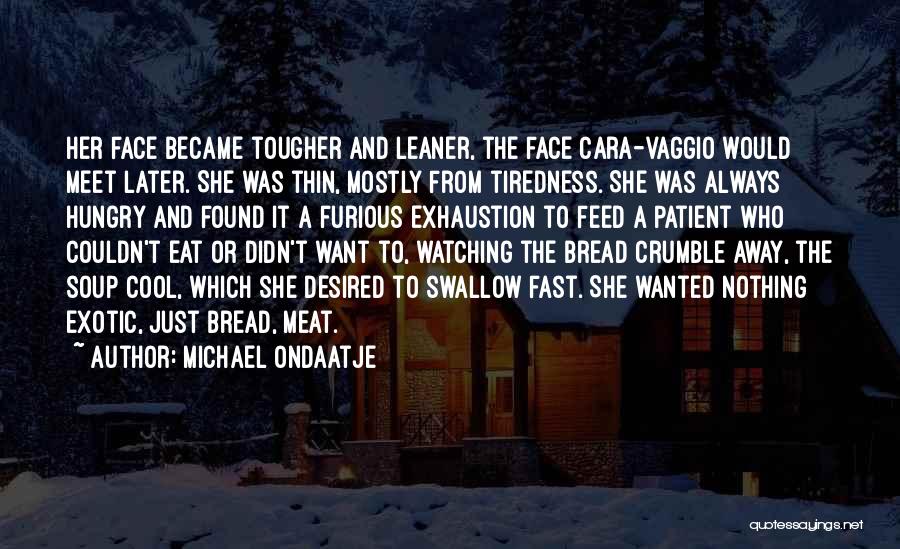 Feed Me I'm Hungry Quotes By Michael Ondaatje