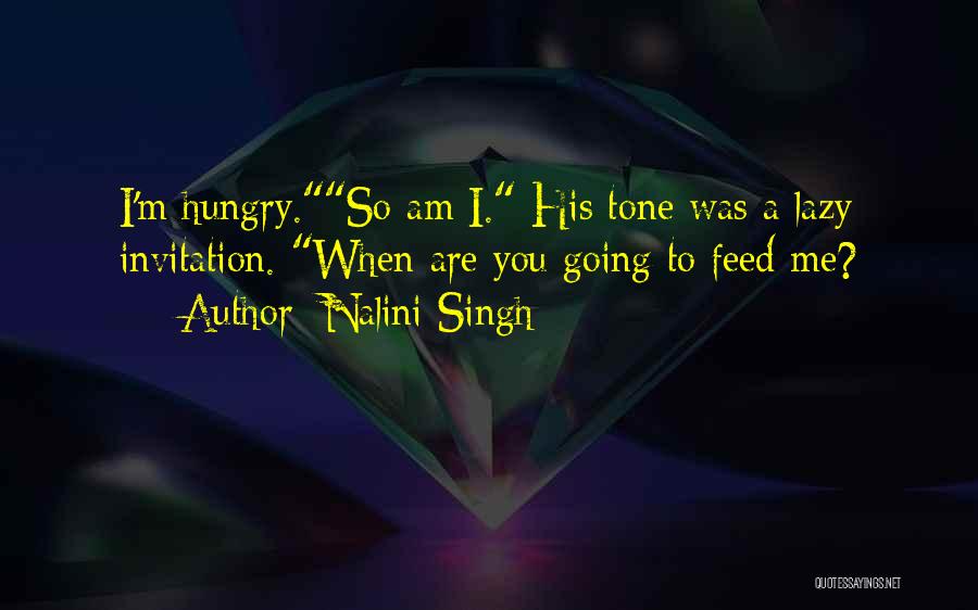 Feed Me I'm Hungry Quotes By Nalini Singh