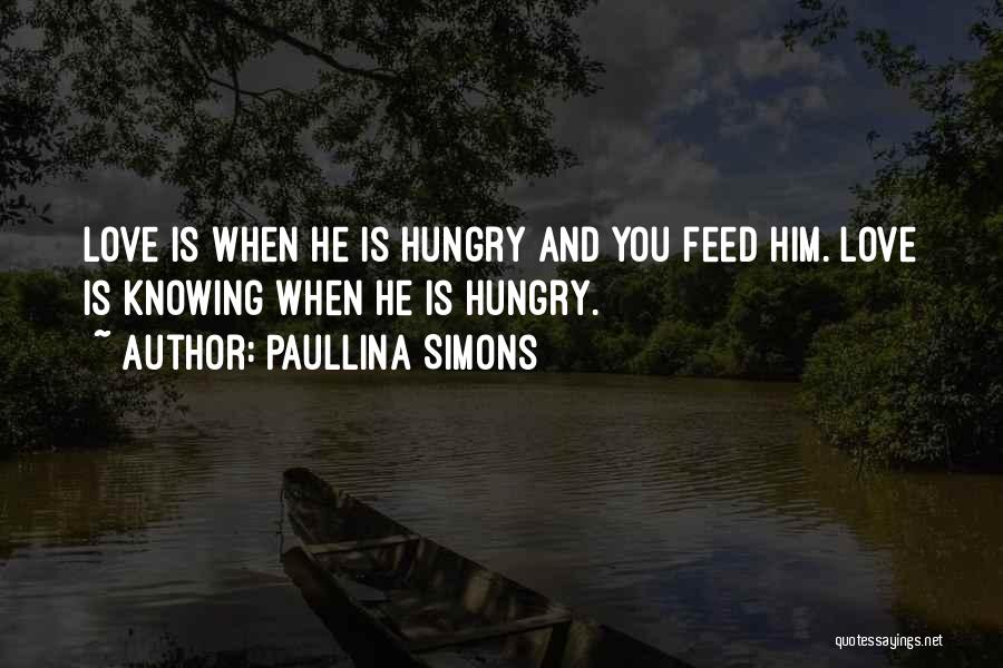 Feed Me I'm Hungry Quotes By Paullina Simons