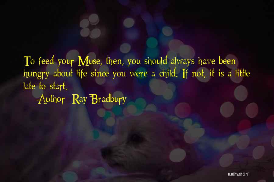 Feed Me I'm Hungry Quotes By Ray Bradbury