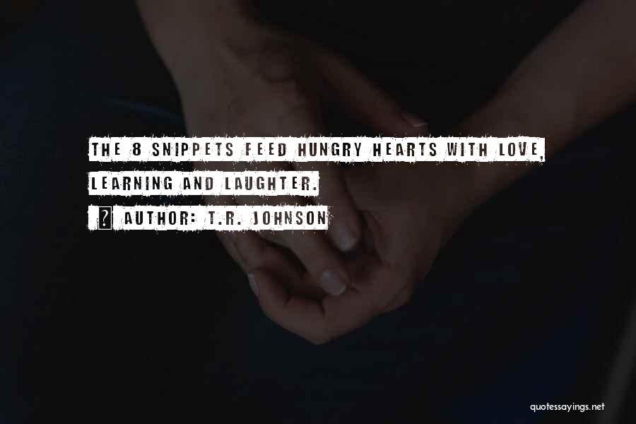 Feed Me I'm Hungry Quotes By T.R. Johnson