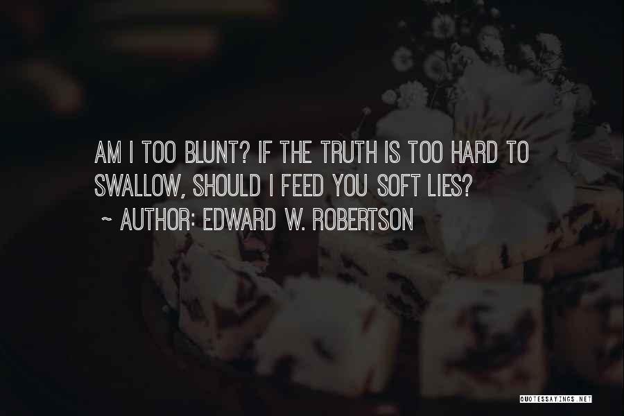 Feed Me Lies Quotes By Edward W. Robertson