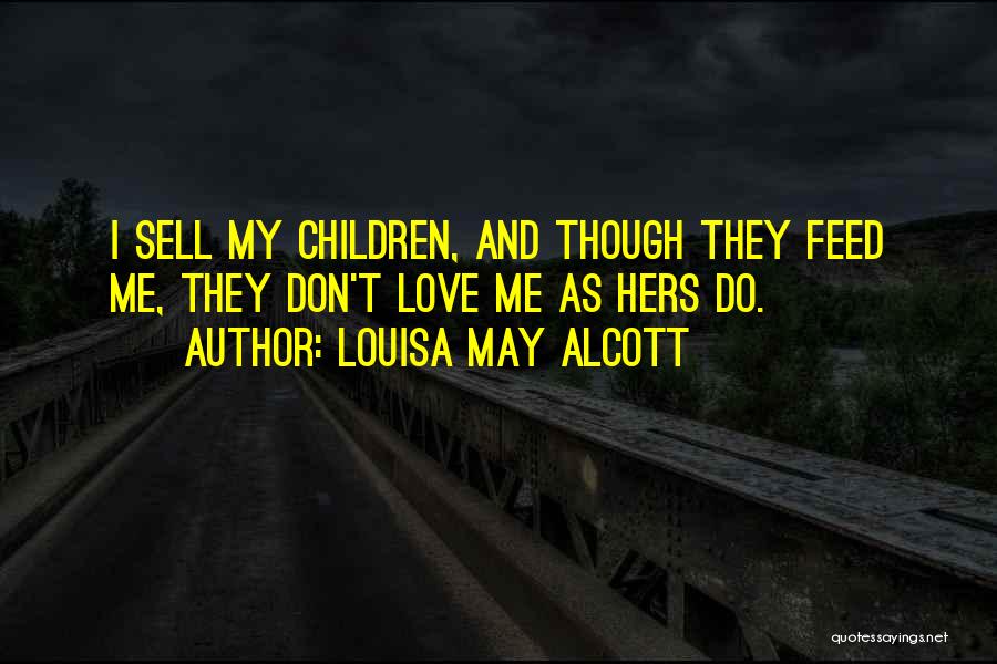 Feed Me Love Quotes By Louisa May Alcott