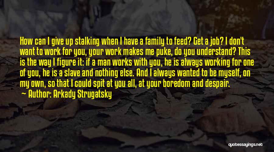 Feed Me Quotes By Arkady Strugatsky