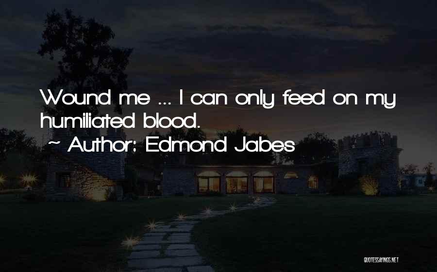 Feed Me Quotes By Edmond Jabes