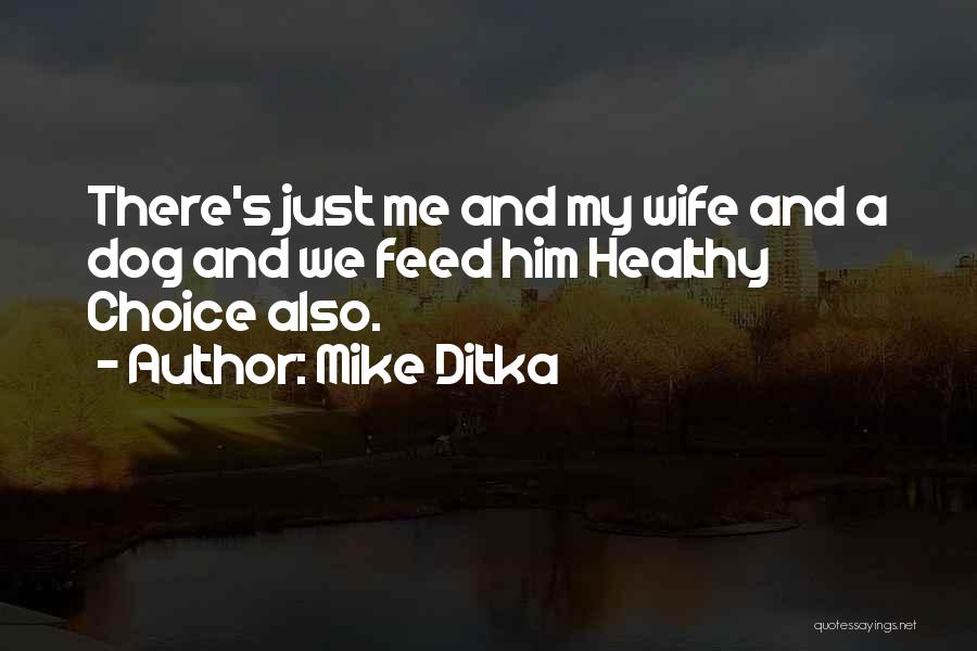 Feed Me Quotes By Mike Ditka